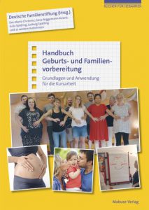 Handbuch Geburts- und Familienvorbereitung Grundlagen und Anwendung für die Kursarbeit
